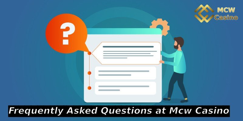 Frequently Asked Questions at Mcw Casino